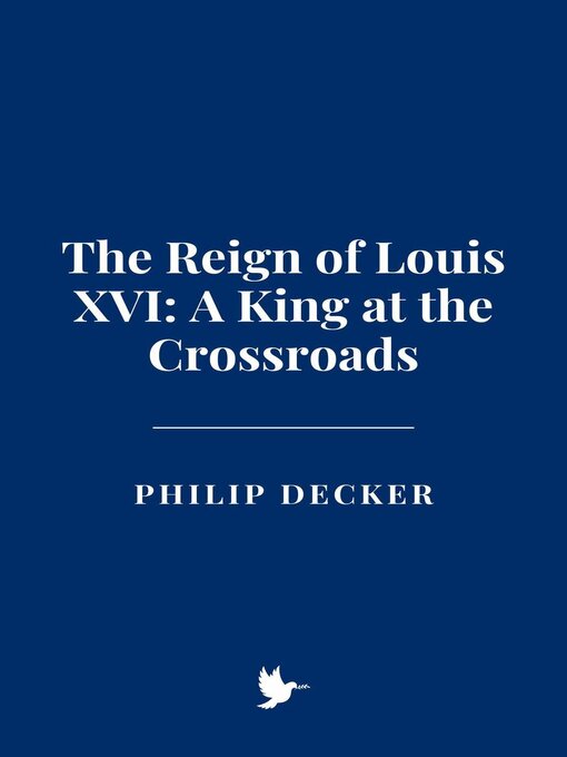 Title details for The Reign of Louis XVI by Philip Decker - Available